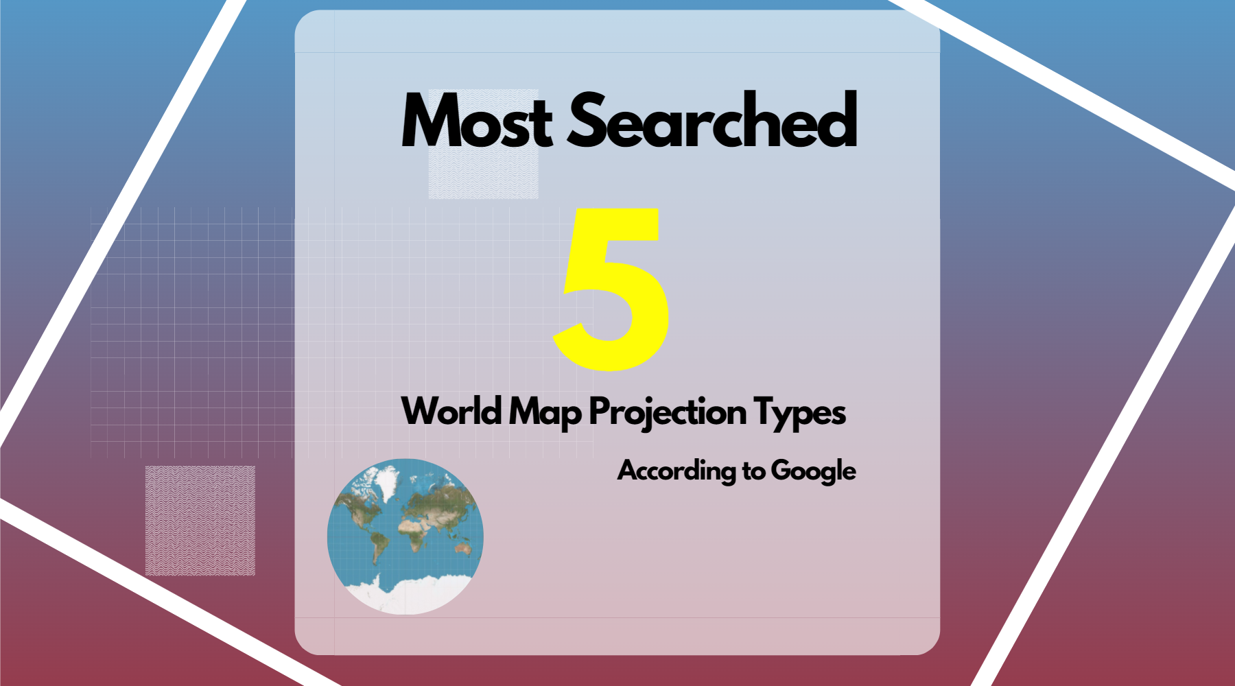 5 Most Searched World Map Projection Types According To Google 5 Most Searched World Map Projection Types According To Google